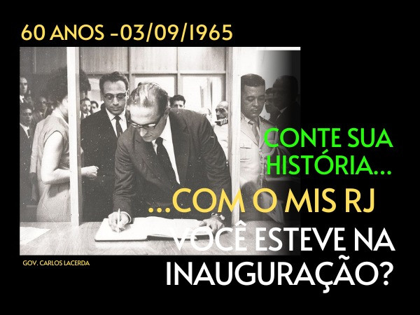 60 ANOS DO MIS RJ – O MUSEU QUER OUVIR VOCÊ!