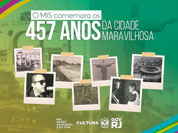 O MIS RJ COMEMORA OS 457 ANOS DA CIDADE MARAVILHOSA: PARABÉNS, RIO DE JANEIRO!
