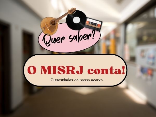 MIS RJ terá podcast dedicado a desvendar e revelar curiosidades sobre o acervo