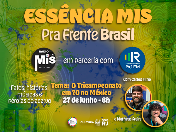 “Essência MIS - Pra Frente, Brasil” apresenta episódio especial sobre a conquista do tricampeonato mundial da Seleção Brasileira