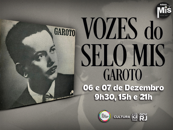 VOZES DO SELO MIS: “GAROTO”, NA RÁDIO MIS RJ
