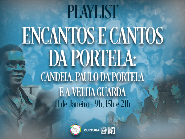 PLAYLIST ENCANTOS E CANTOS DA PORTELA: CANDEIA, PAULO DA PORTELA E A VELHA GUARDA