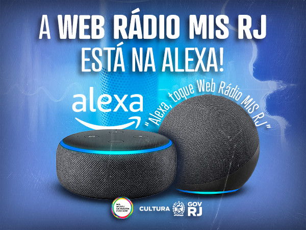 Alexa, tocar a Web Rádio MIS RJ