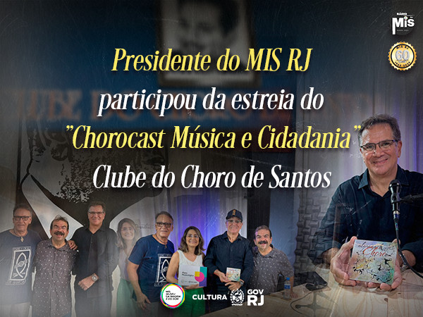 Presidente do MIS RJ é o convidado do primeiro podcast do Clube do Choro de Santos!
