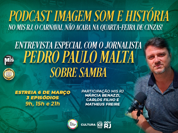 PODCAST DO MIS RJ SOBRE SAMBA COM O JORNALISTA PEDRO PAULO MALTA, ESTREIA HOJE, 6 DE MARÇO!