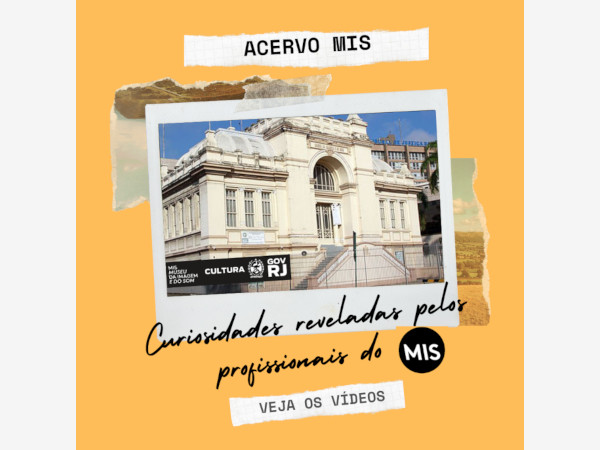 ACERVO MIS - Curiosidades reveladas pelos profissionais do MIS RJ